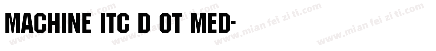 Machine Itc D OT Med字体转换